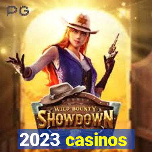 2023 casinos