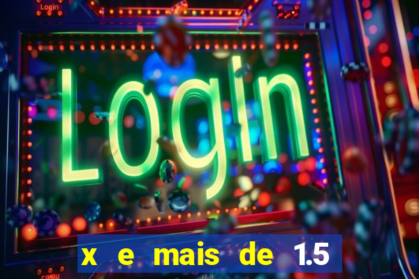 x e mais de 1.5 betano o que significa