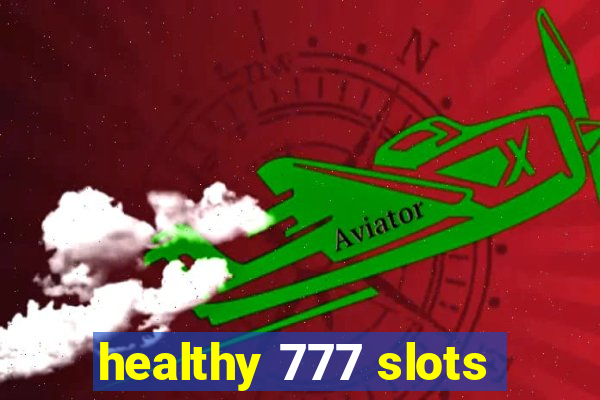 healthy 777 slots