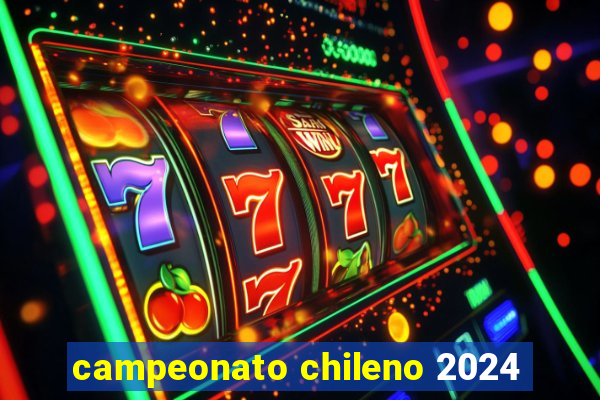 campeonato chileno 2024