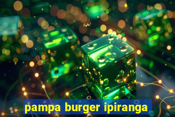 pampa burger ipiranga