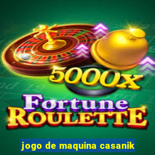 jogo de maquina casanik