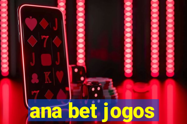 ana bet jogos