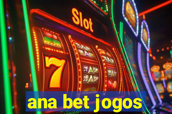 ana bet jogos