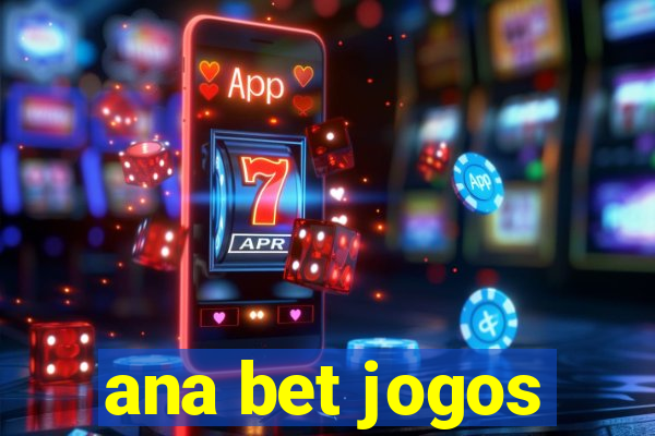 ana bet jogos