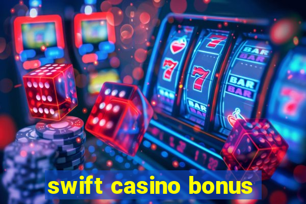 swift casino bonus