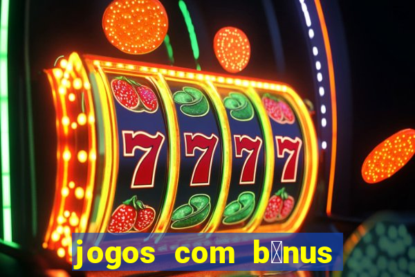 jogos com b么nus de cadastro