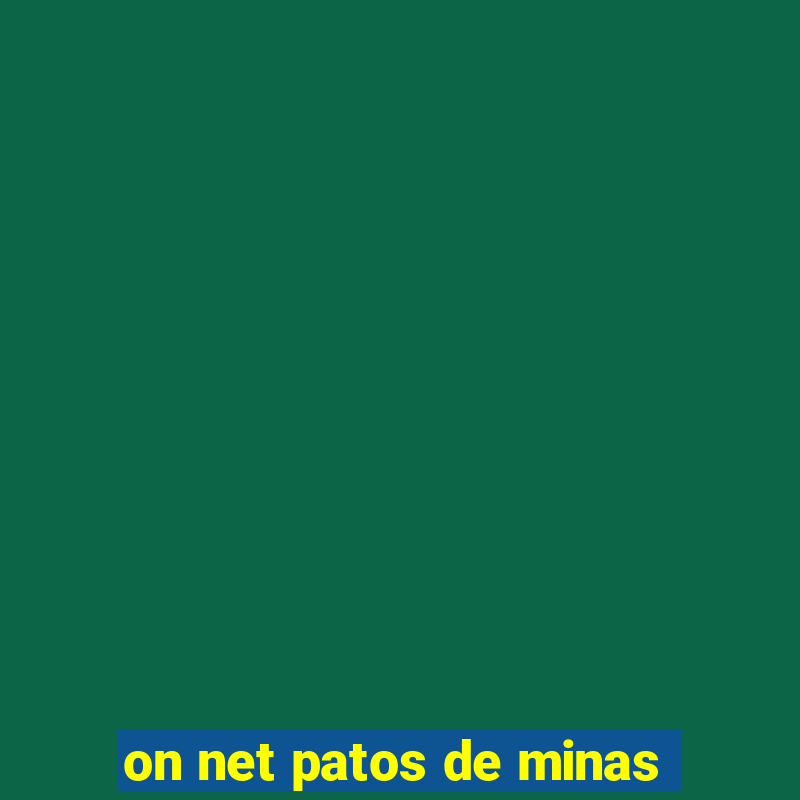 on net patos de minas