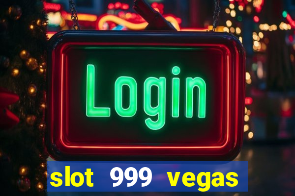 slot 999 vegas game ll