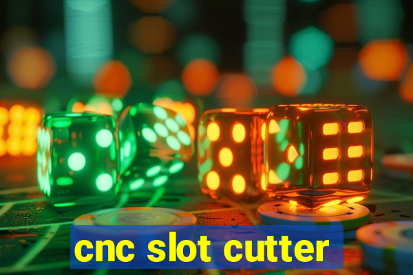 cnc slot cutter