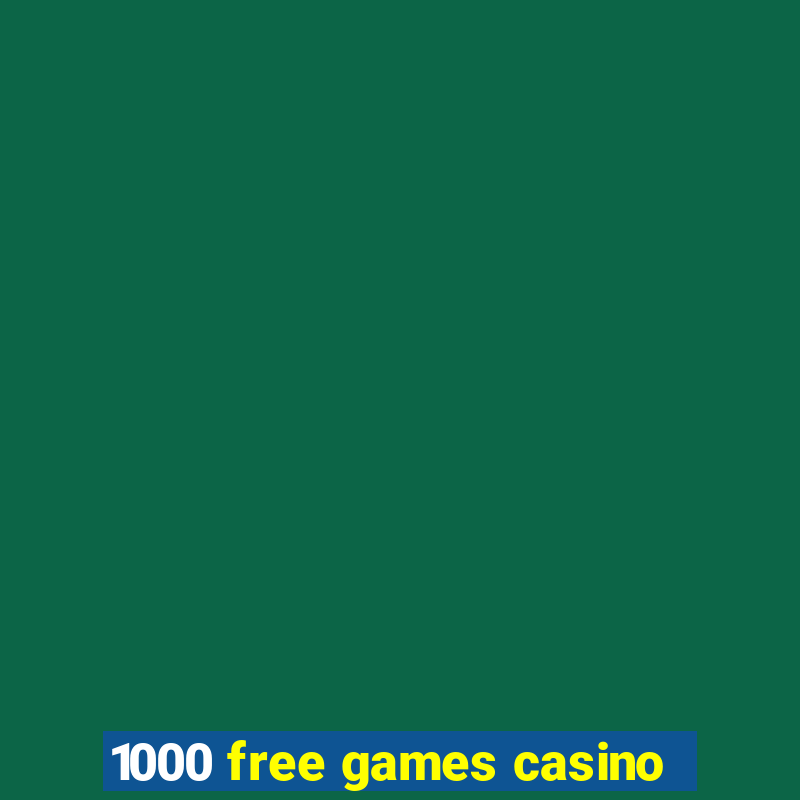 1000 free games casino