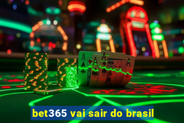 bet365 vai sair do brasil