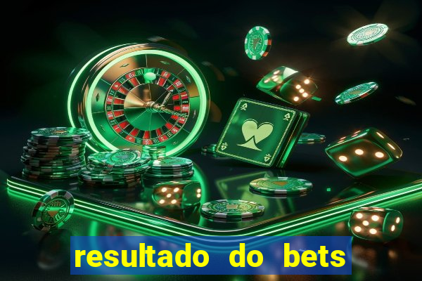 resultado do bets de hoje