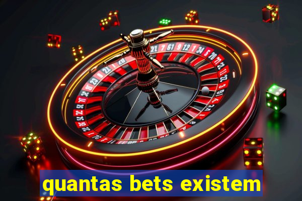 quantas bets existem