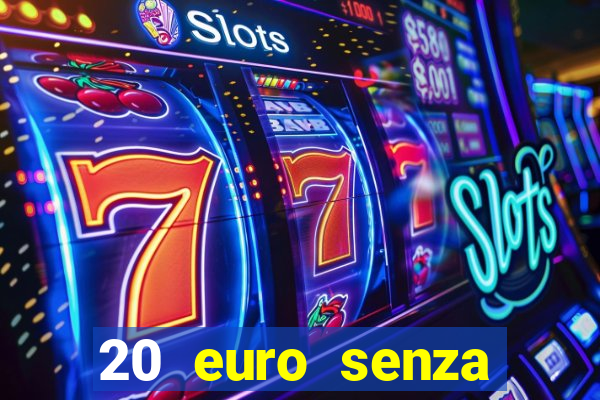 20 euro senza deposito casino