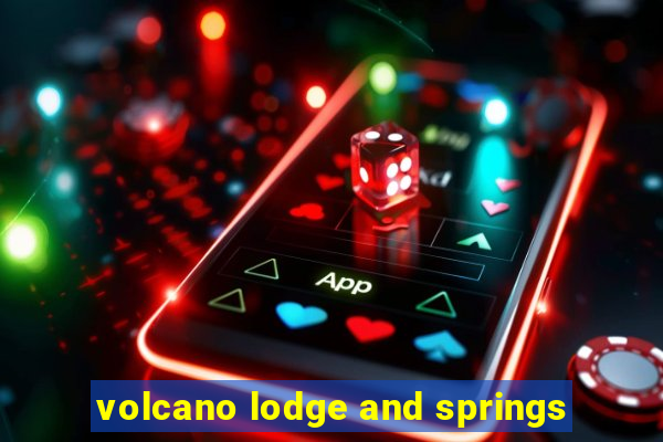 volcano lodge and springs