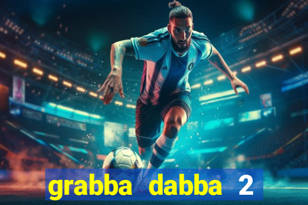 grabba dabba 2 slot game