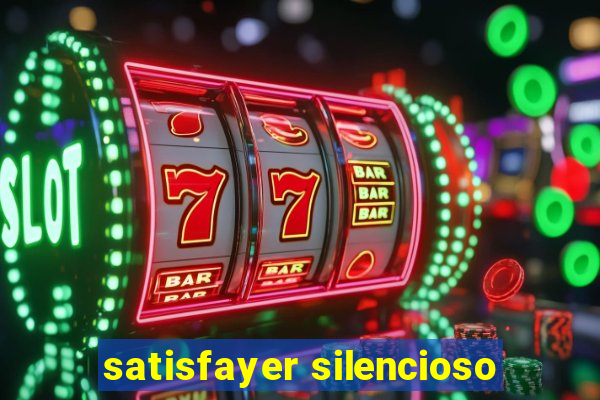 satisfayer silencioso