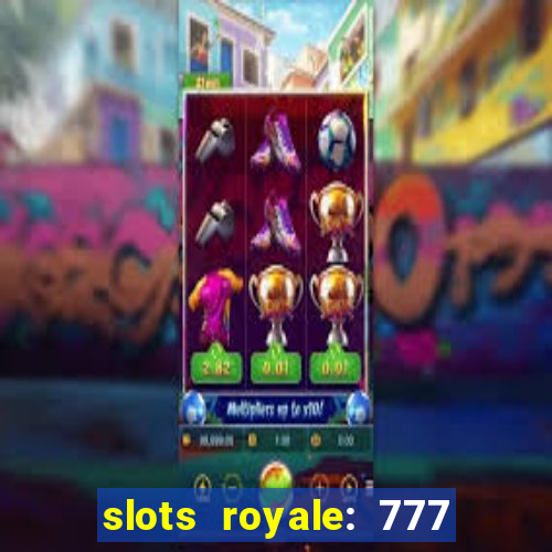 slots royale: 777 vegas casino