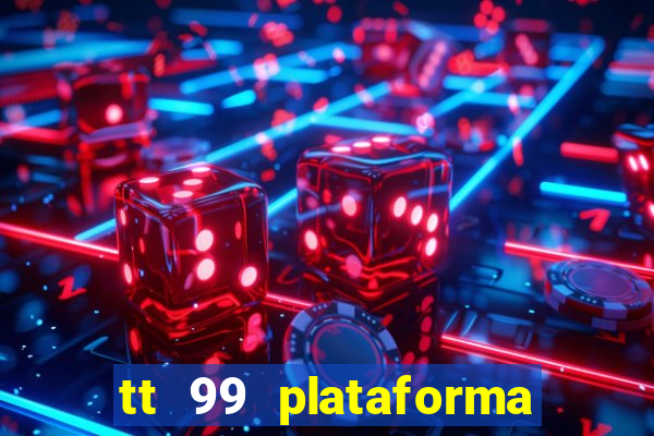 tt 99 plataforma de jogos