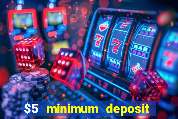 $5 minimum deposit online casinos