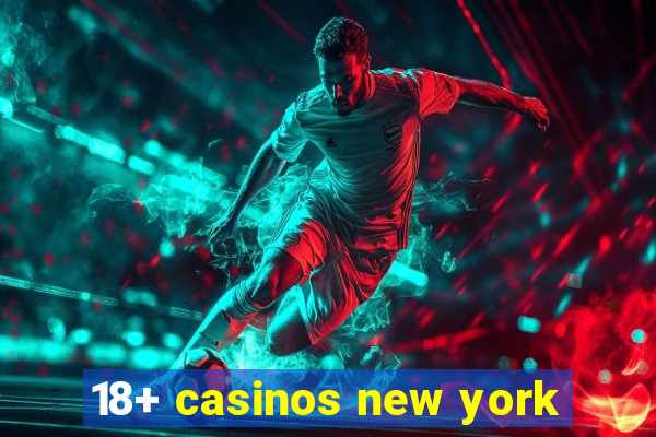 18+ casinos new york