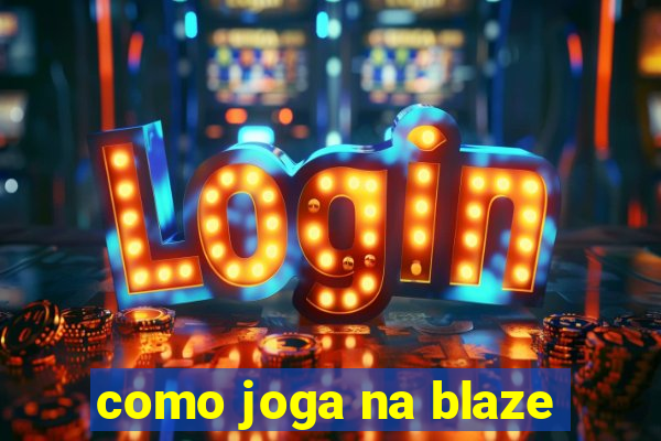 como joga na blaze