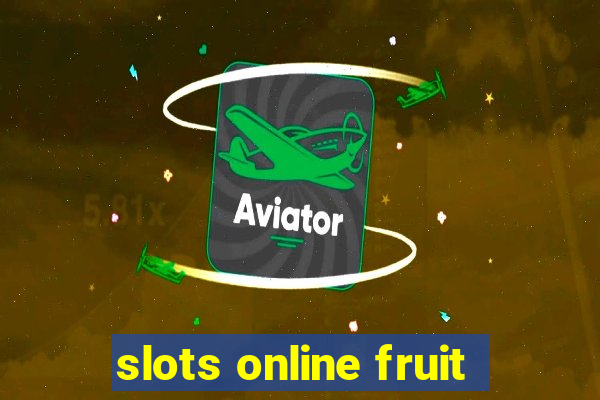 slots online fruit