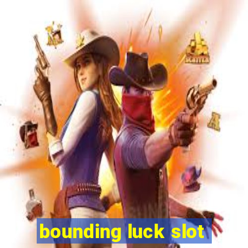 bounding luck slot