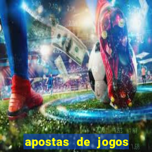 apostas de jogos de hoje