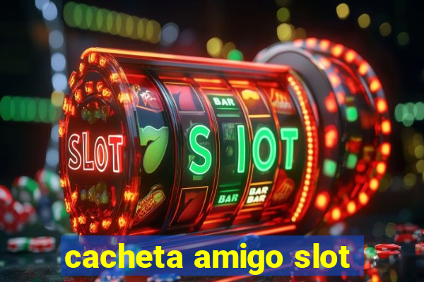 cacheta amigo slot