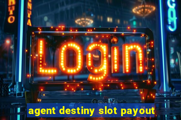 agent destiny slot payout