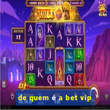 de quem é a bet vip