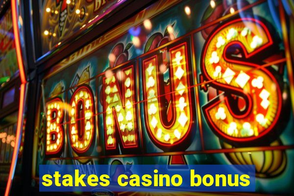 stakes casino bonus