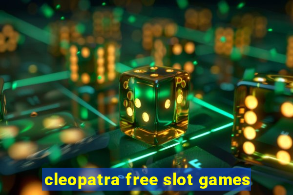 cleopatra free slot games