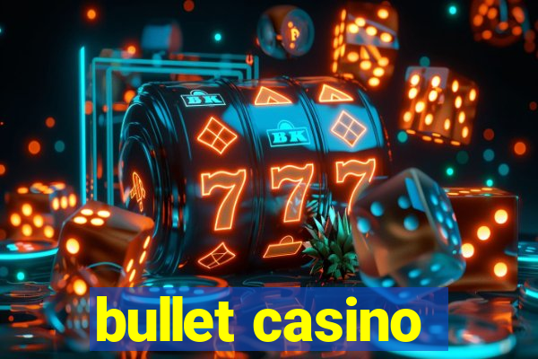 bullet casino