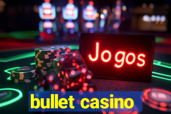 bullet casino