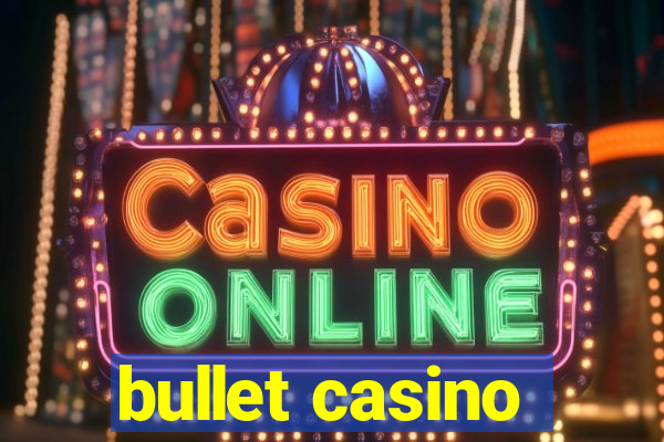 bullet casino