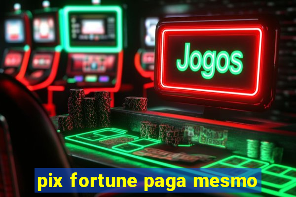 pix fortune paga mesmo