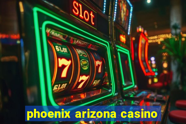 phoenix arizona casino