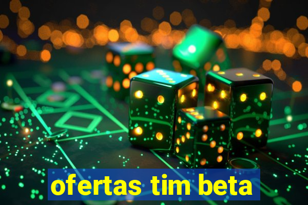 ofertas tim beta