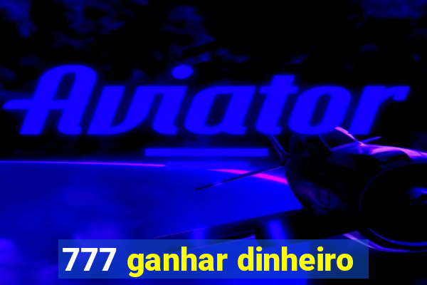 777 ganhar dinheiro