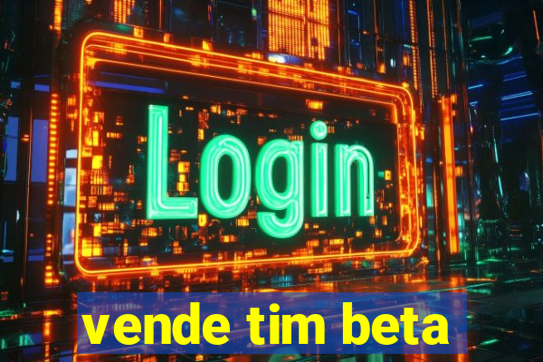 vende tim beta