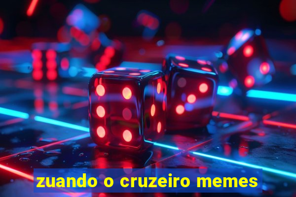 zuando o cruzeiro memes