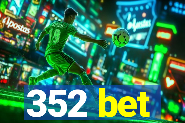 352 bet