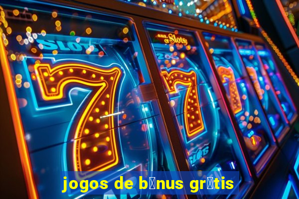 jogos de b么nus gr谩tis