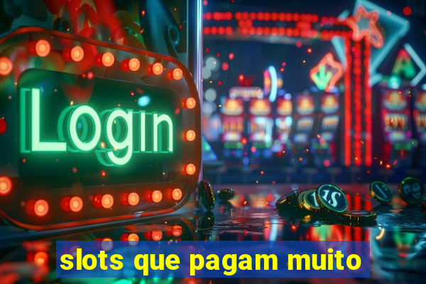 slots que pagam muito