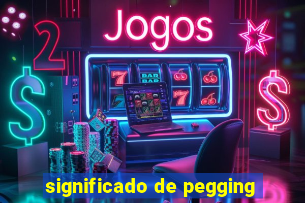 significado de pegging