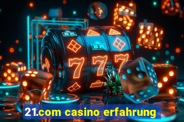 21.com casino erfahrung