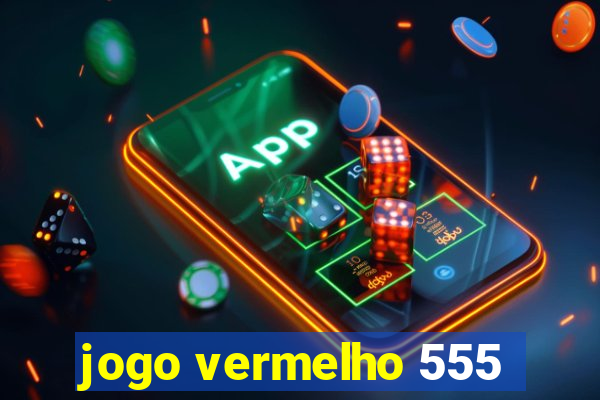 jogo vermelho 555